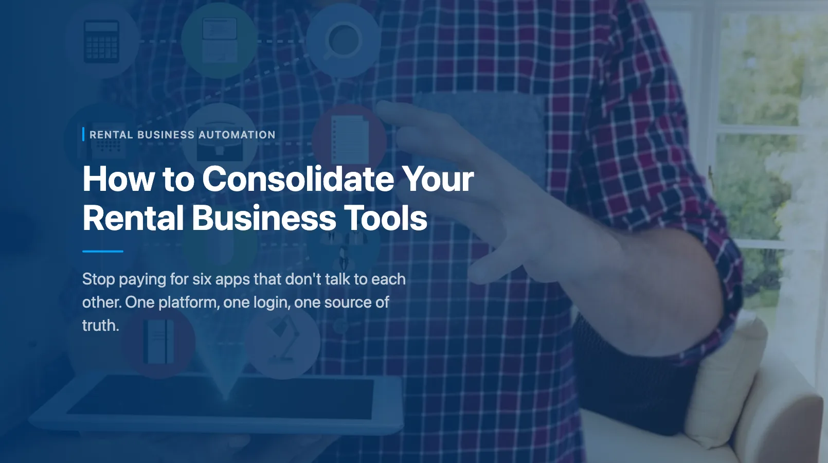 How to Consolidate Your Rental Business Tools